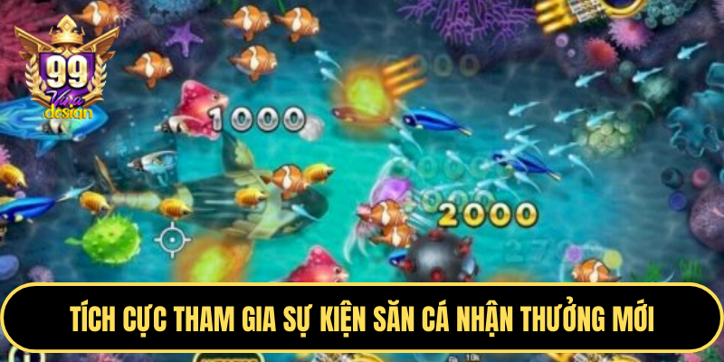 Tích cực tham gia sự kiện săn cá nhận thưởng mới