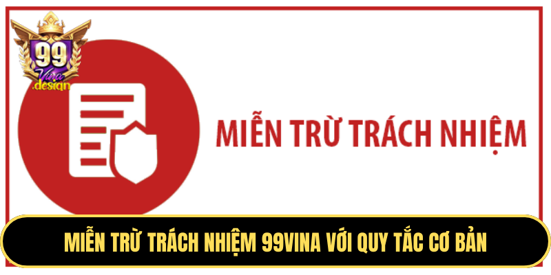 Miễn trừ trách nhiệm 99VINA với quy tắc cơ bản