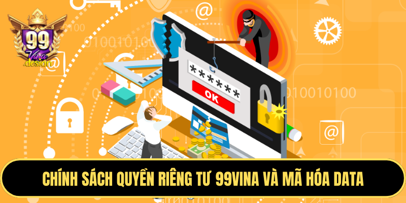 Chính sách quyền riêng tư 99VINA và mã hóa data
