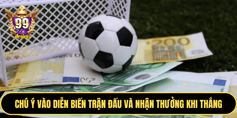 Chú ý vào diễn biến trận đấu và nhận thưởng khi thắng