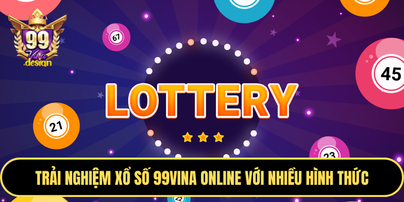Trải nghiệm xổ số 99VINA online với nhiều hình thức