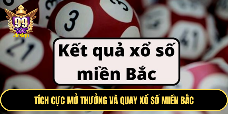 Tích cực mở thưởng và quay xổ số Miền Bắc