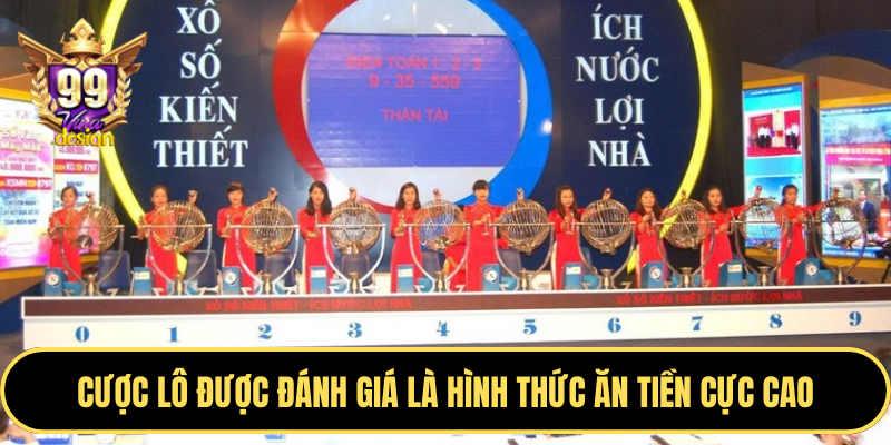 Cược lô được đánh giá là hình thức ăn tiền cực cao